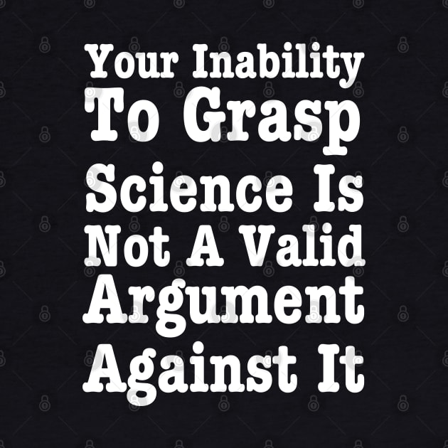 Your Inability To Grasp Science - Science Lover by HobbyAndArt